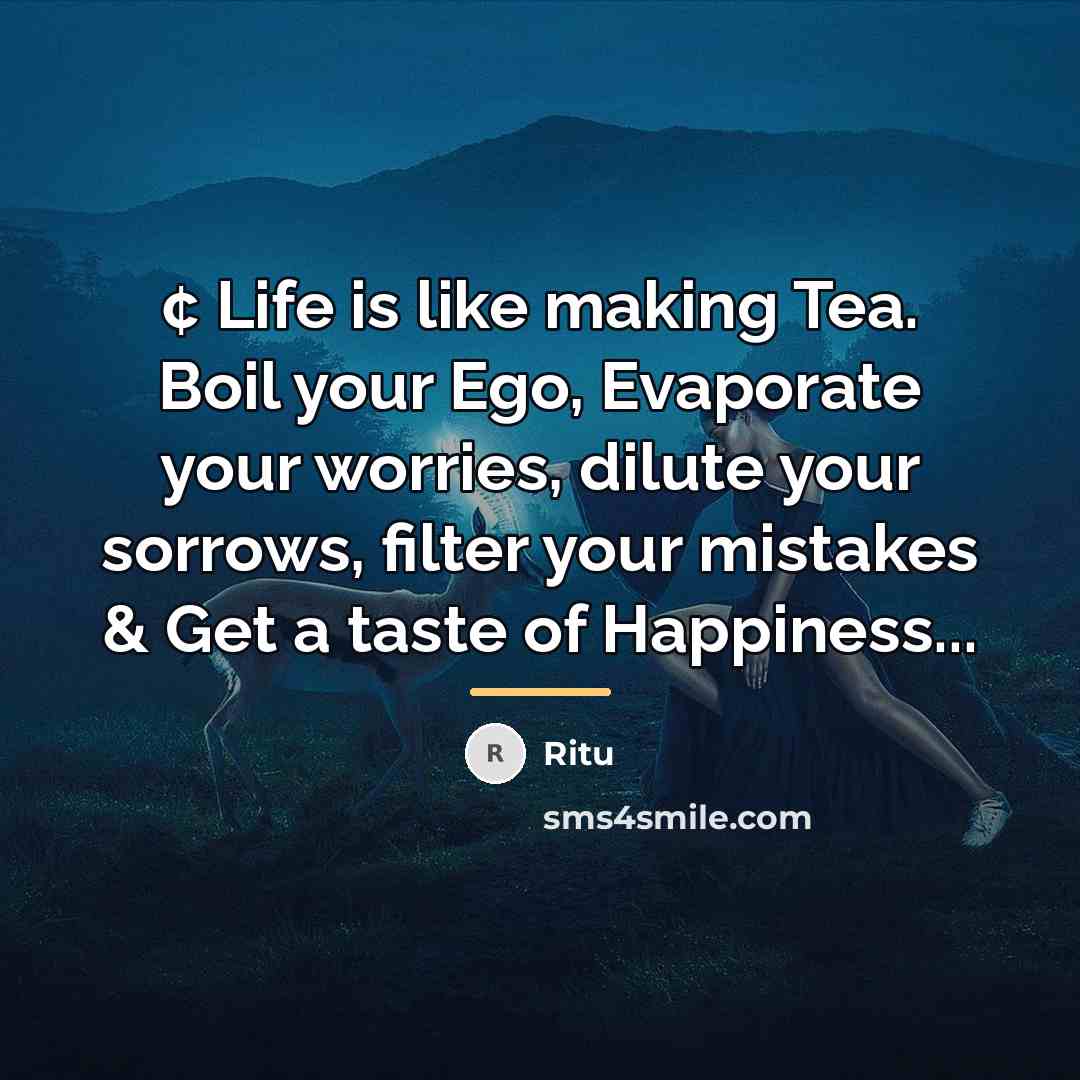 “¢ Life is like making Tea. Boil your Ego, Evaporate…” quote by Ritu