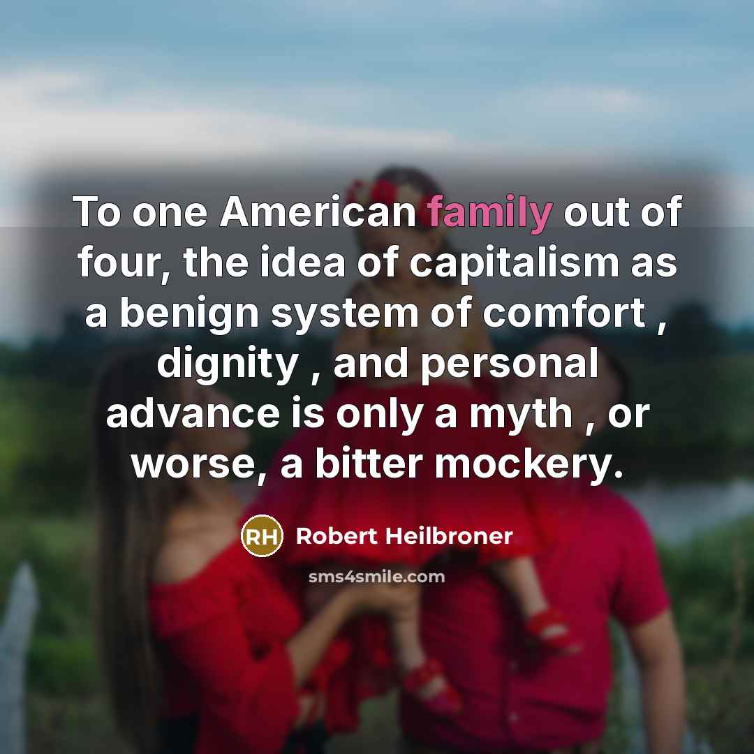 “To one American family out of four, the idea of…” quote by Robert Heilbroner