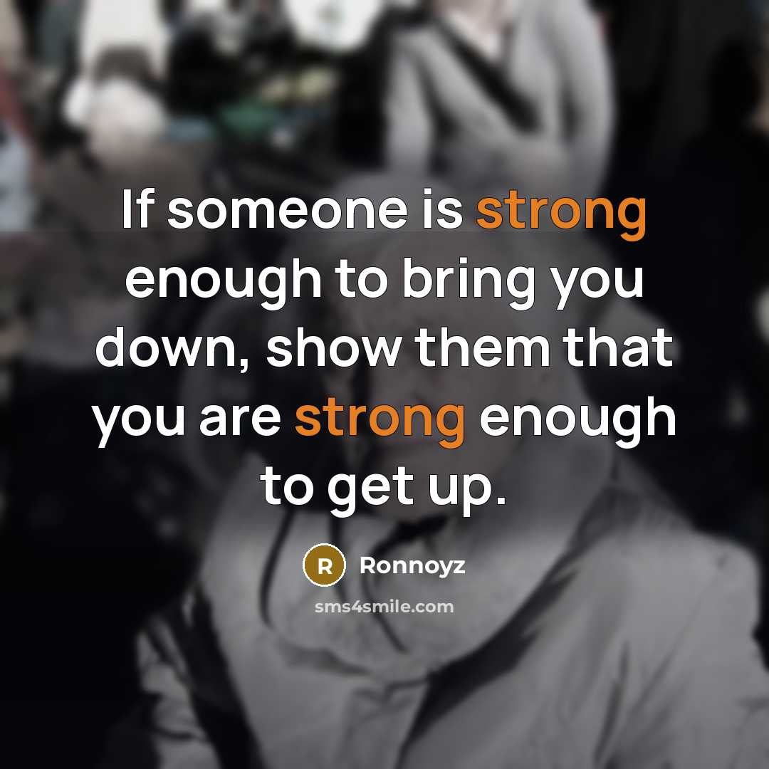 “If someone is strong enough to bring you down, show…” quote by Ronnoyz