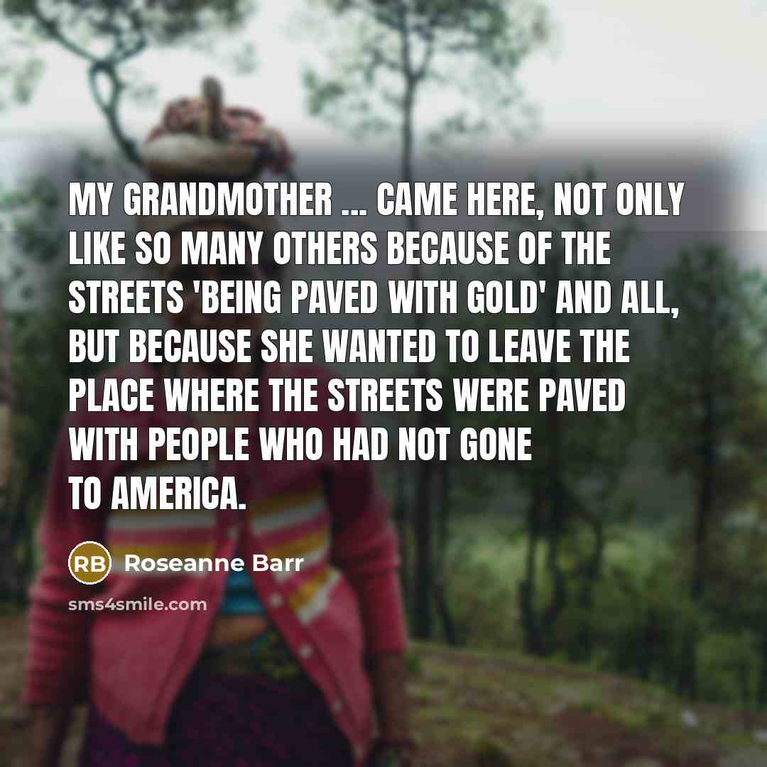 “My grandmother ... came here, not only like so many…” quote by Roseanne Barr