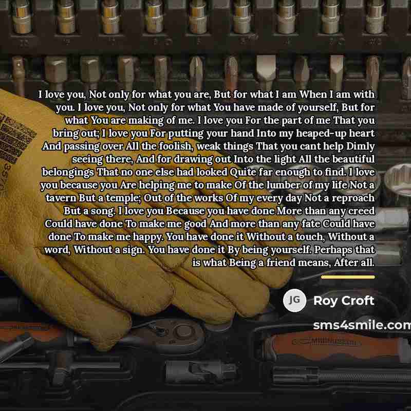 “I love you, Not only for what you are, But…” quote by Roy Croft