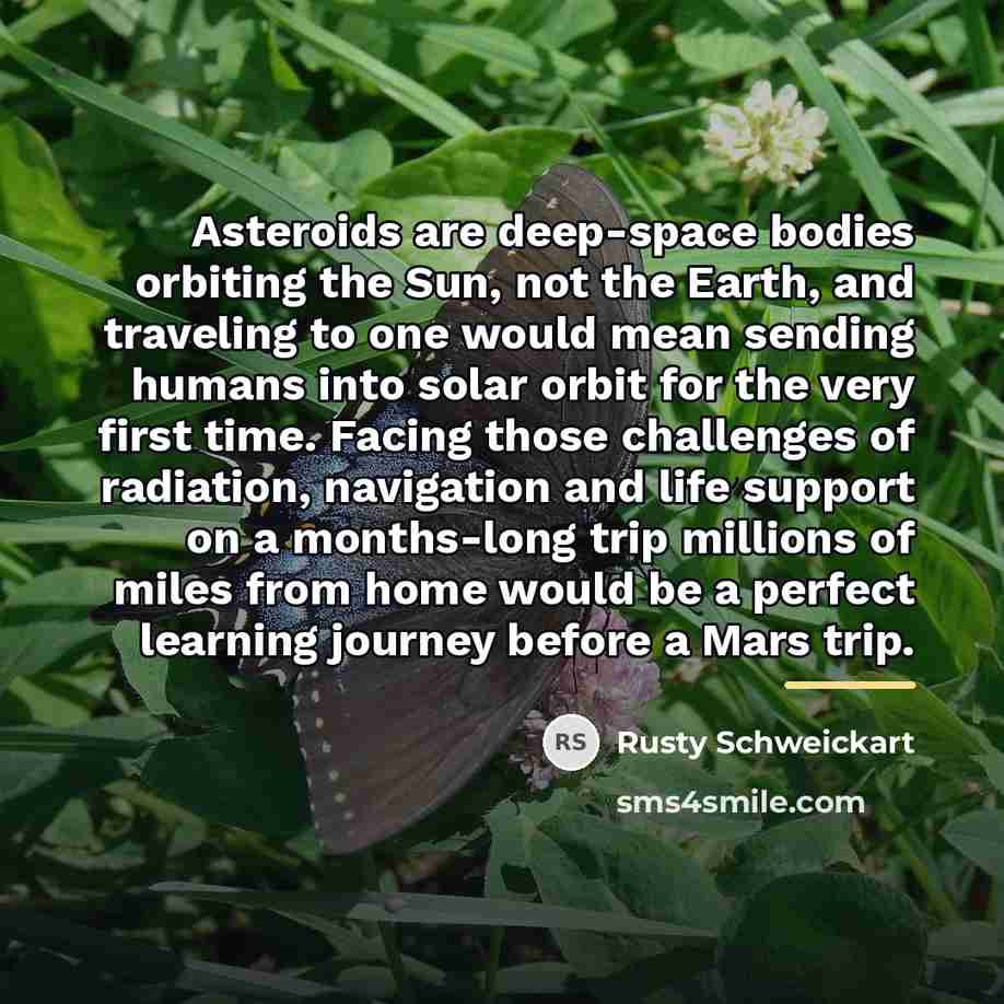 “Asteroids are deep-space bodies orbiting the Sun, not the Earth,…” quote by Rusty Schweickart