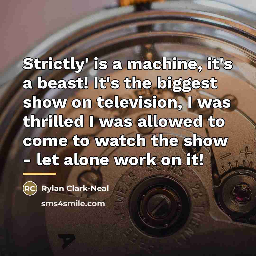 “Strictly' is a machine, it's a beast! It's the biggest…” quote by Rylan Clark-Neal