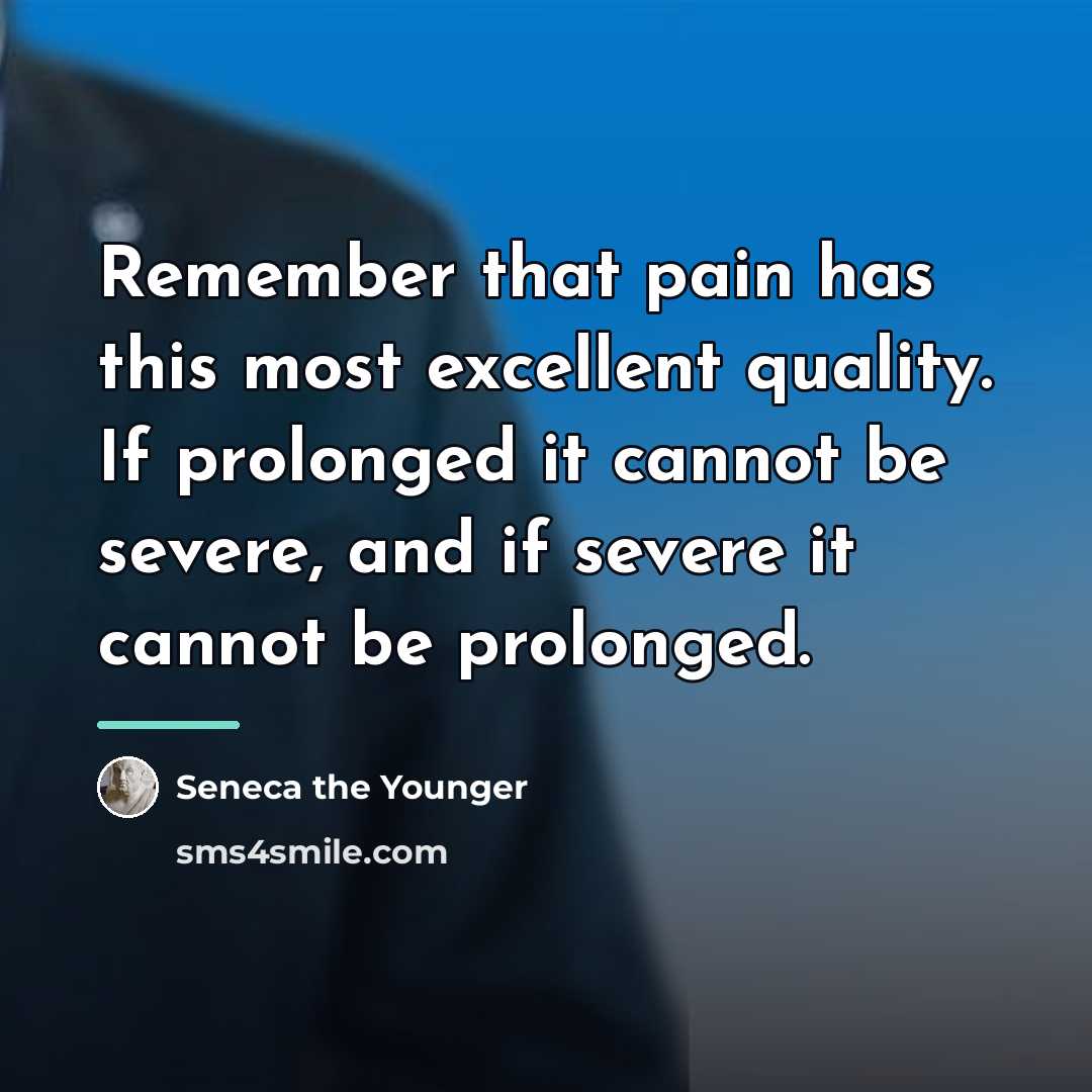 “Remember that pain has this most excellent quality. If prolonged…” quote by Seneca the Younger