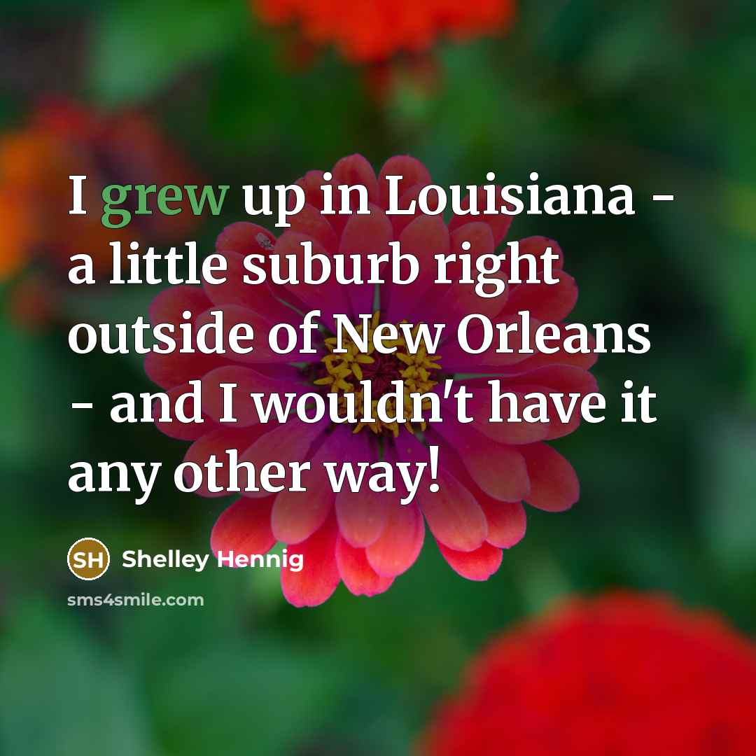 “I grew up in Louisiana - a little suburb right…” quote by Shelley Hennig