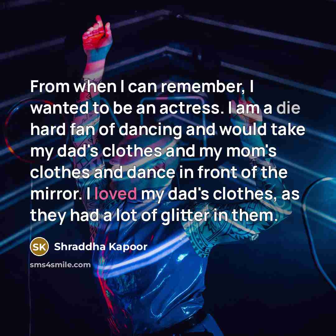 “From when I can remember, I wanted to be an…” quote by Shraddha Kapoor