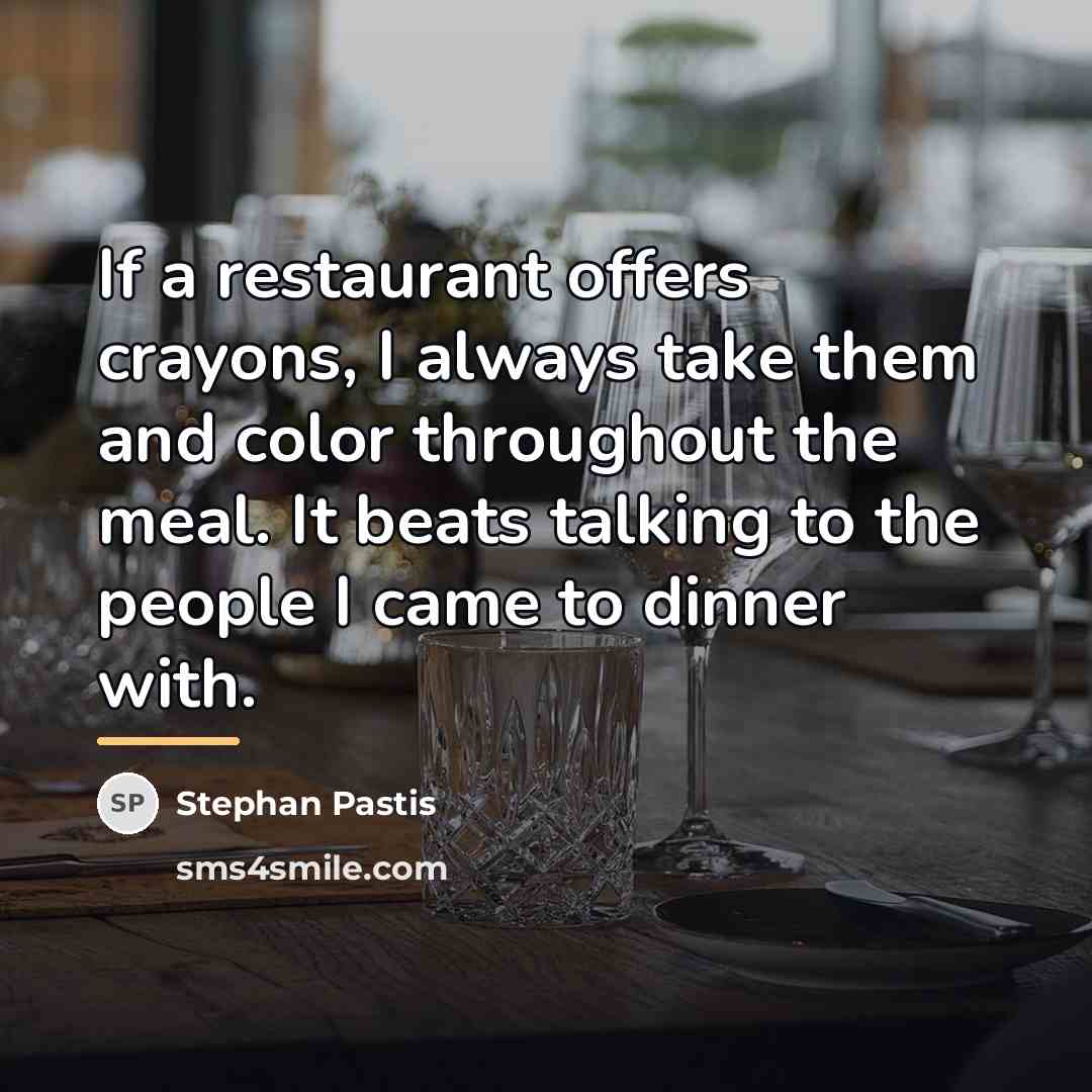 “If a restaurant offers crayons, I always take them and…” quote by Stephan Pastis