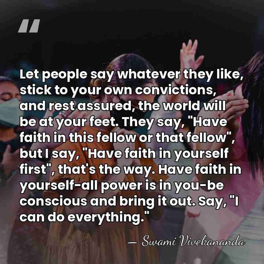 Let people say whatever they like, stick to your own convictions, and&hellip; - Swami Vivekananda