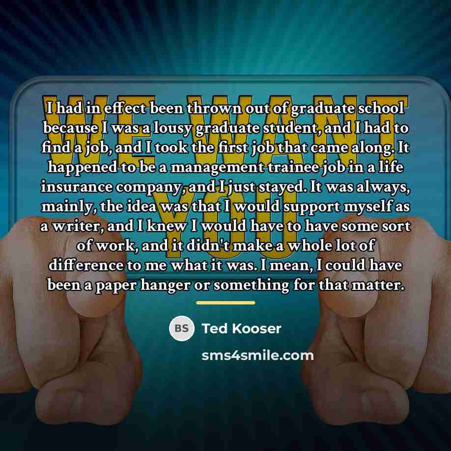 “I had in effect been thrown out of graduate school…” quote by Ted Kooser