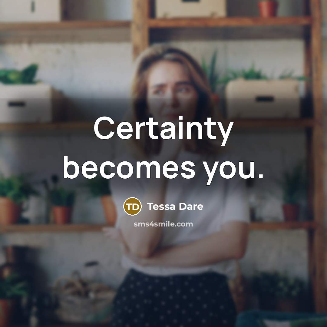 “Certainty becomes you.…” quote by Tessa Dare