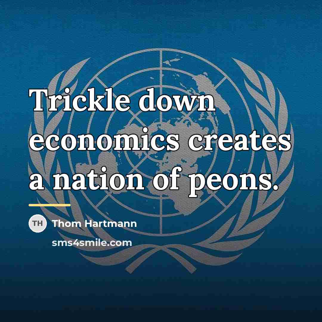 “Trickle down economics creates a nation of peons.…” quote by Thom Hartmann