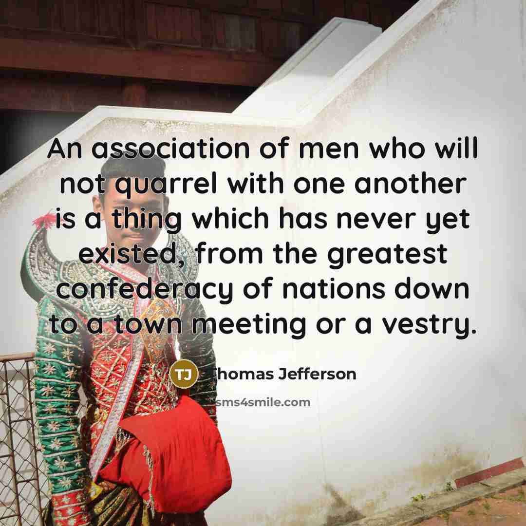 “An association of men who will not quarrel with one…” quote by Thomas Jefferson