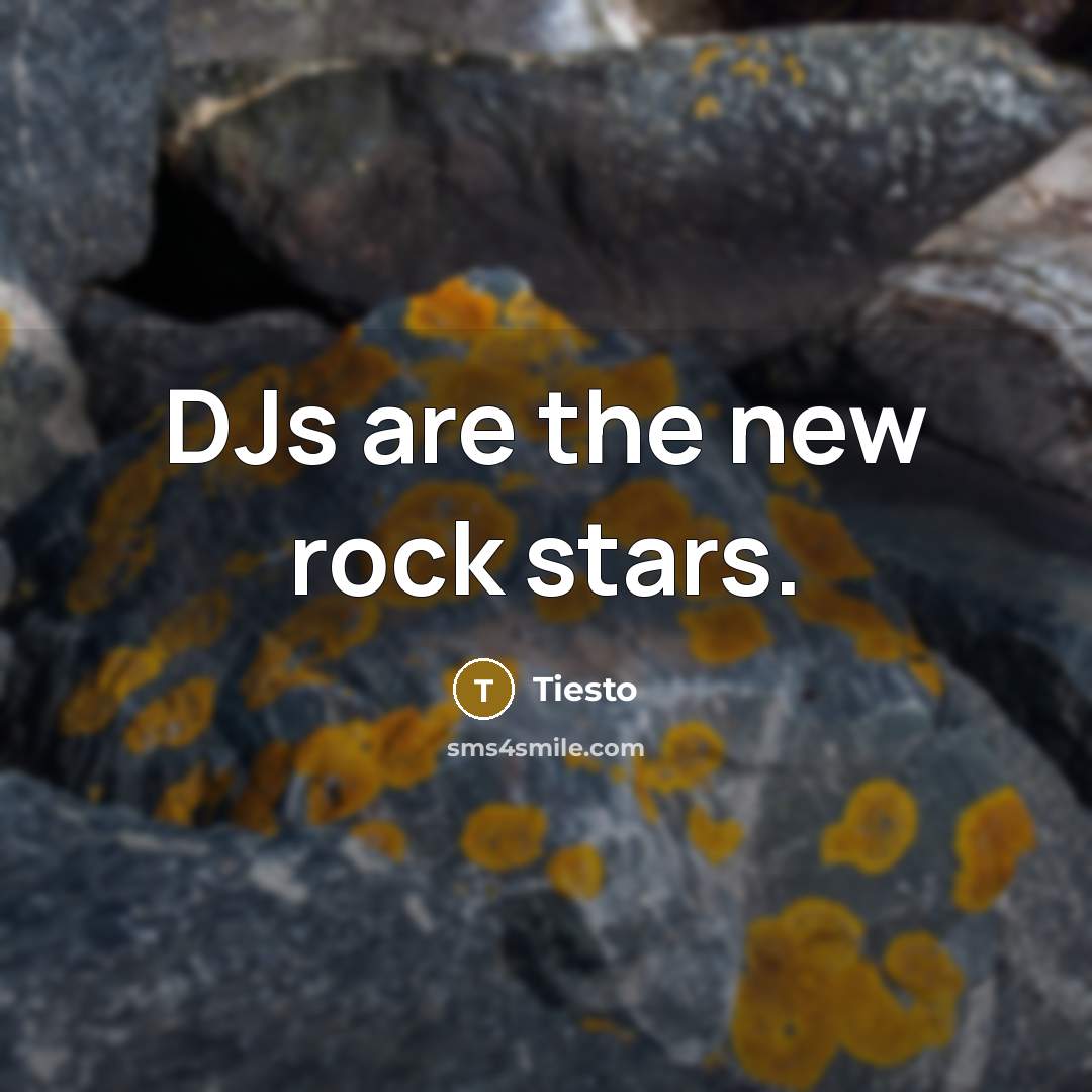 “DJs are the new rock stars.…” quote by Tiesto