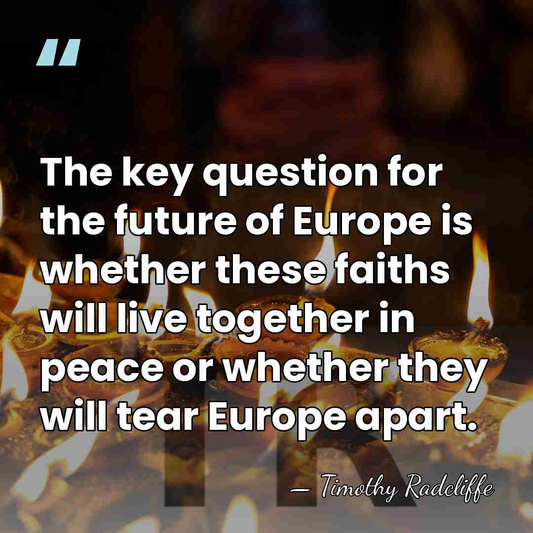 The key question for the future of Europe is whether these faiths&hellip; - Timothy Radcliffe