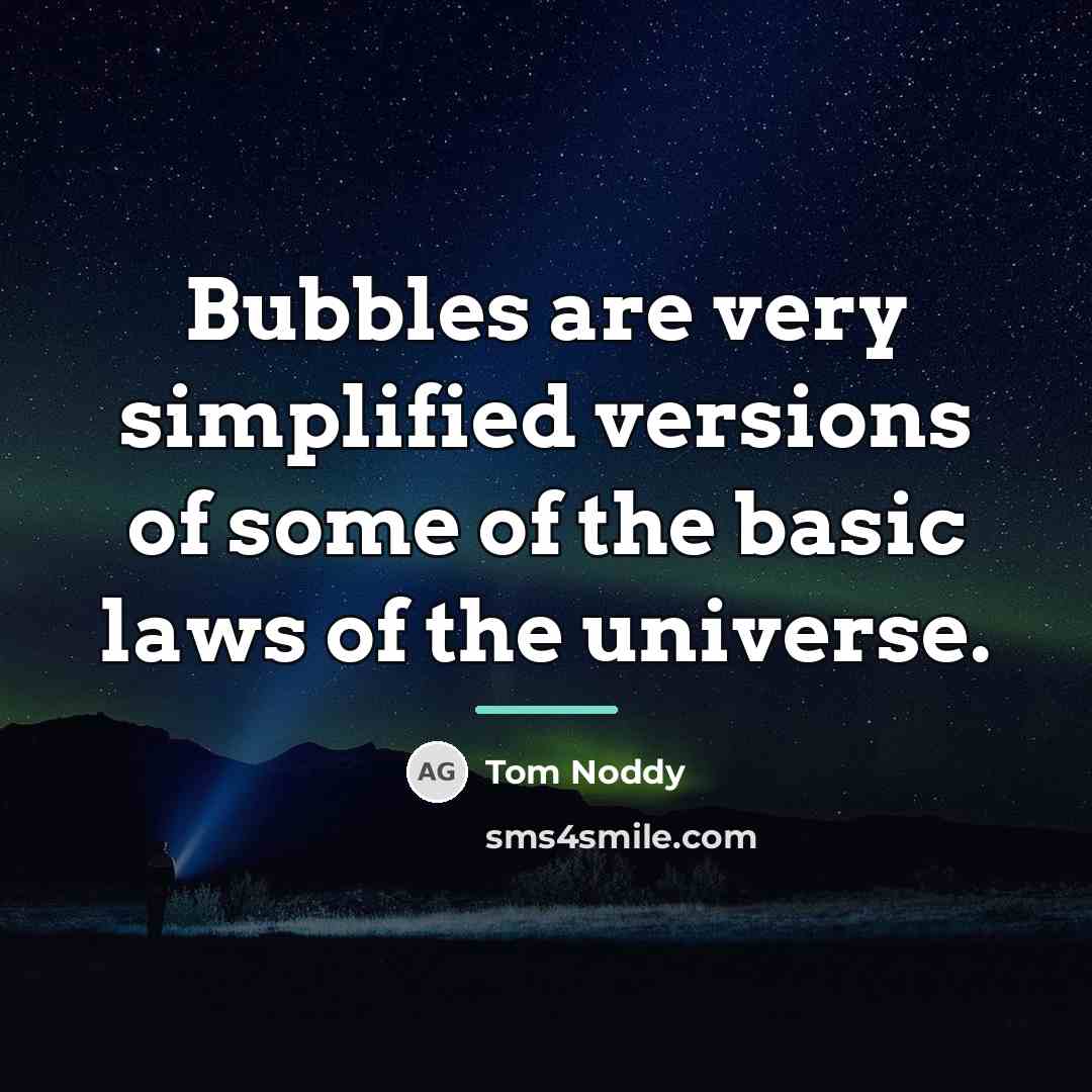 “Bubbles are very simplified versions of some of the basic…” quote by Tom Noddy