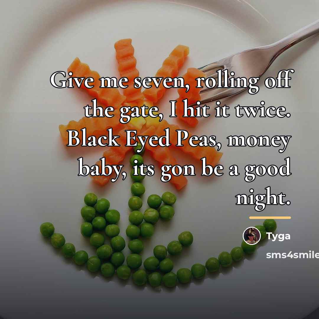 “Give me seven, rolling off the gate, I hit it…” quote by Tyga