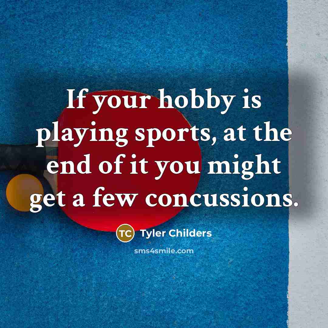 “If your hobby is playing sports, at the end of…” quote by Tyler Childers