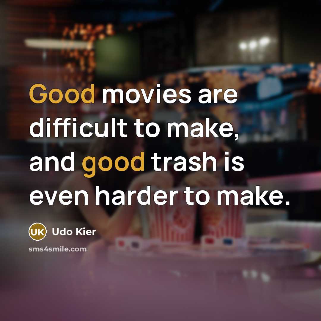 “Good movies are difficult to make, and good trash is…” quote by Udo Kier