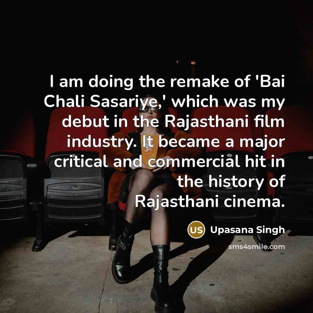 “I am doing the remake of 'Bai Chali Sasariye,' which…” quote by Upasana Singh