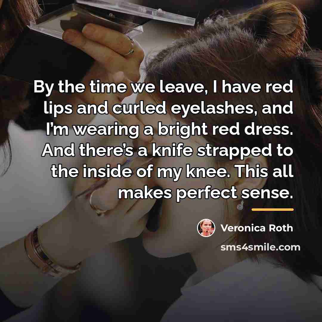 “By the time we leave, I have red lips and…” quote by Veronica Roth