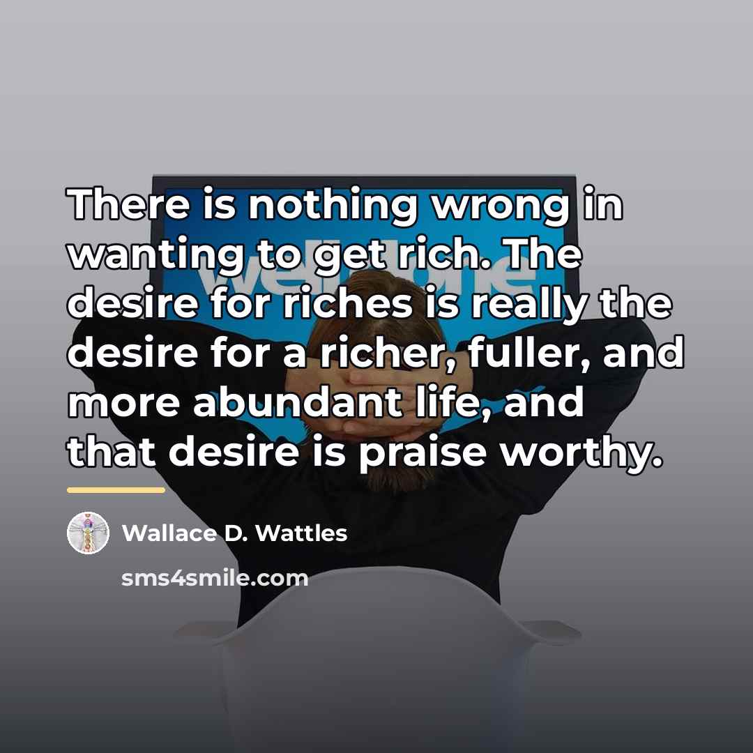 “There is nothing wrong in wanting to get rich. The…” quote by Wallace D. Wattles