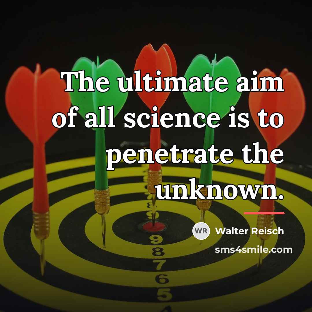 “The ultimate aim of all science is to penetrate the…” quote by Walter Reisch