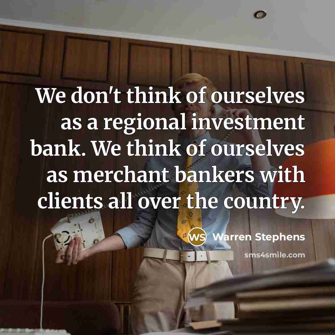 “We don't think of ourselves as a regional investment bank.…” quote by Warren Stephens