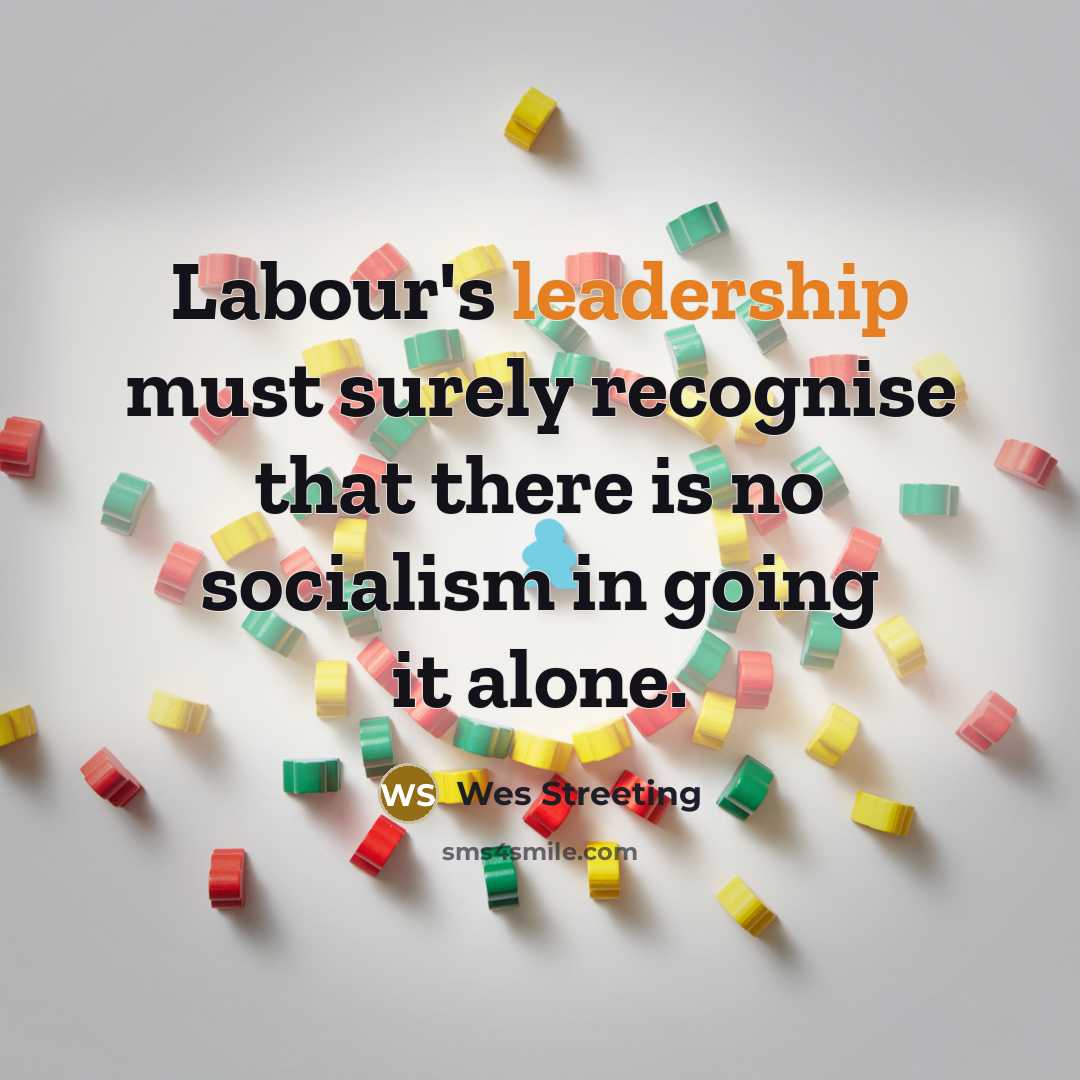 “Labour's leadership must surely recognise that there is no socialism…” quote by Wes Streeting