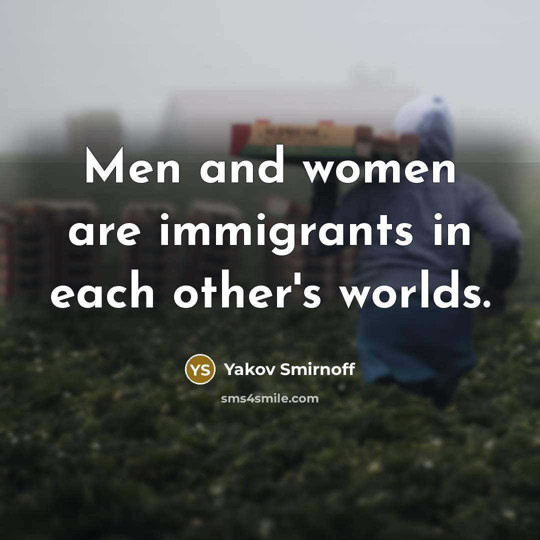 “Men and women are immigrants in each other's worlds.…” quote by Yakov Smirnoff