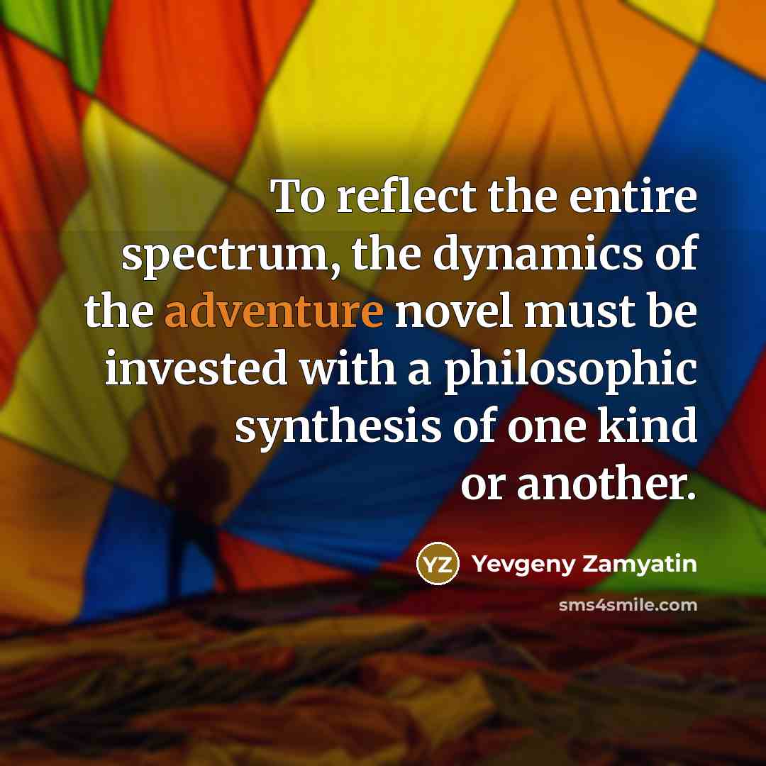 “To reflect the entire spectrum, the dynamics of the adventure…” quote by Yevgeny Zamyatin