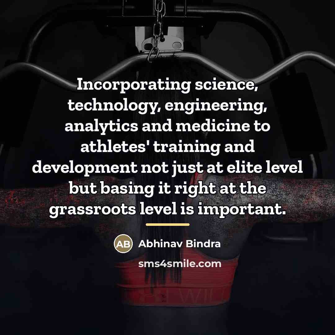 “Incorporating science, technology, engineering, analytics and medicine to athletes' training…” quote by Abhinav Bindra