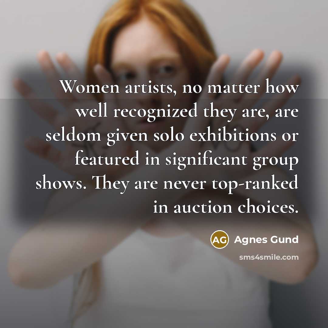 “Women artists, no matter how well recognized they are, are…” quote by Agnes Gund