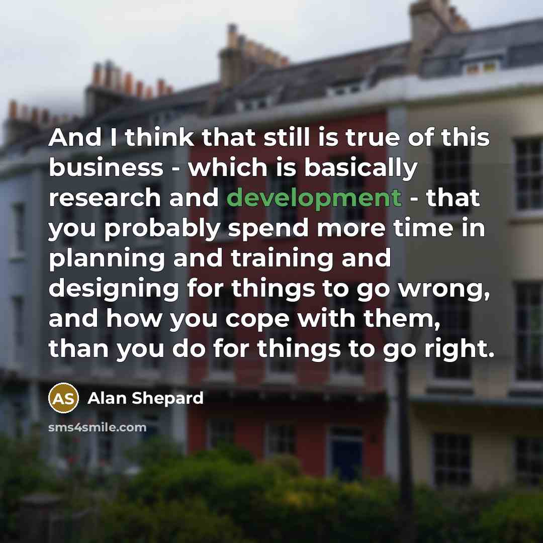 “And I think that still is true of this business…” quote by Alan Shepard