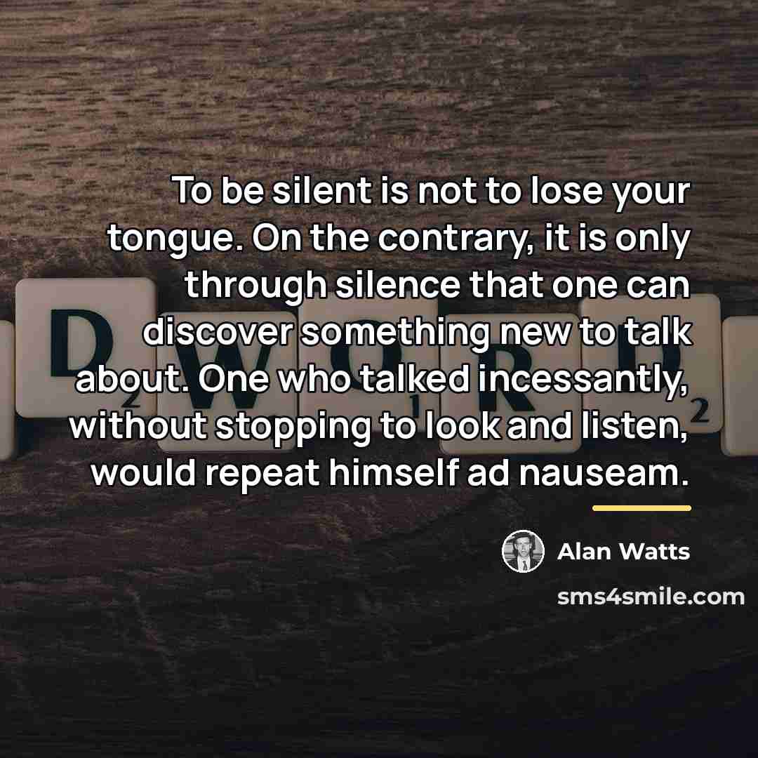 “To be silent is not to lose your tongue. On…” quote by Alan Watts