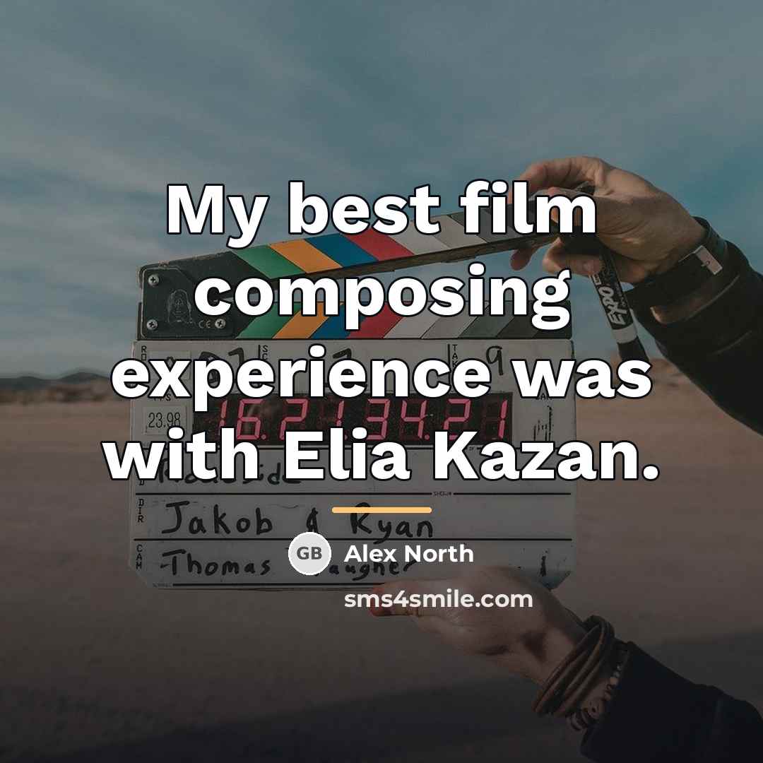 “My best film composing experience was with Elia Kazan.…” quote by Alex North
