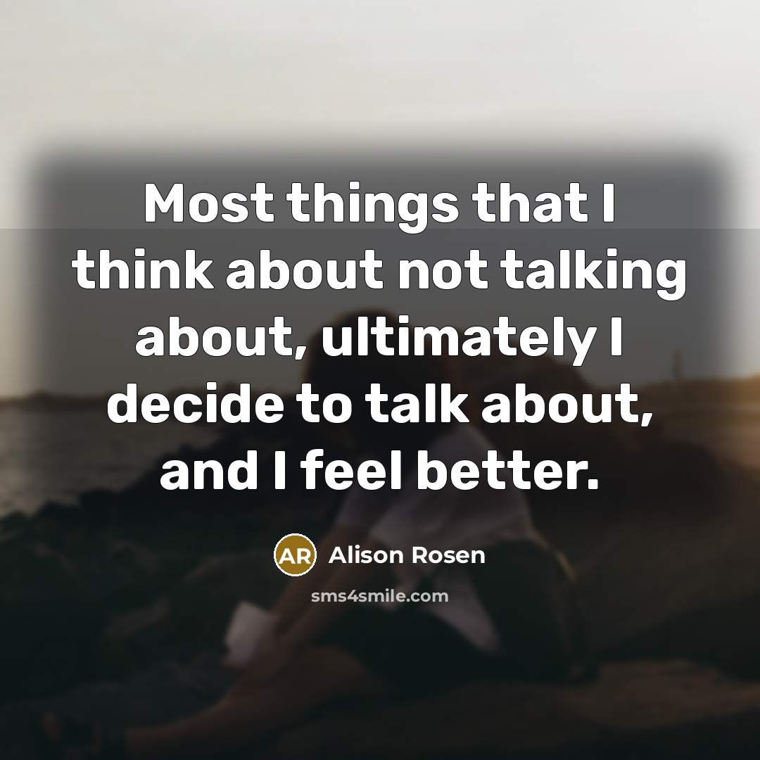 “Most things that I think about not talking about, ultimately…” quote by Alison Rosen