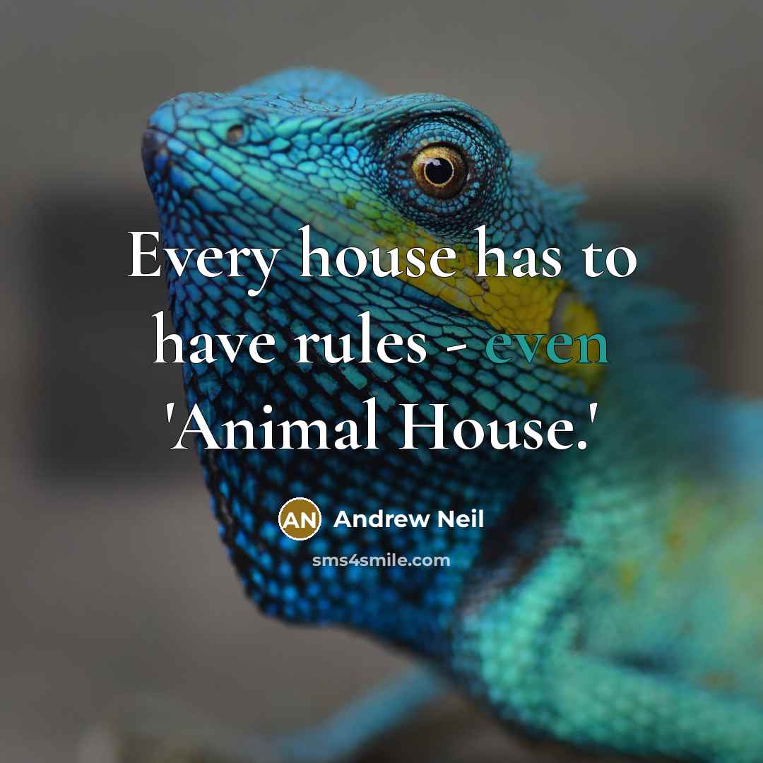 “Every house has to have rules - even 'Animal House.'…” quote by Andrew Neil