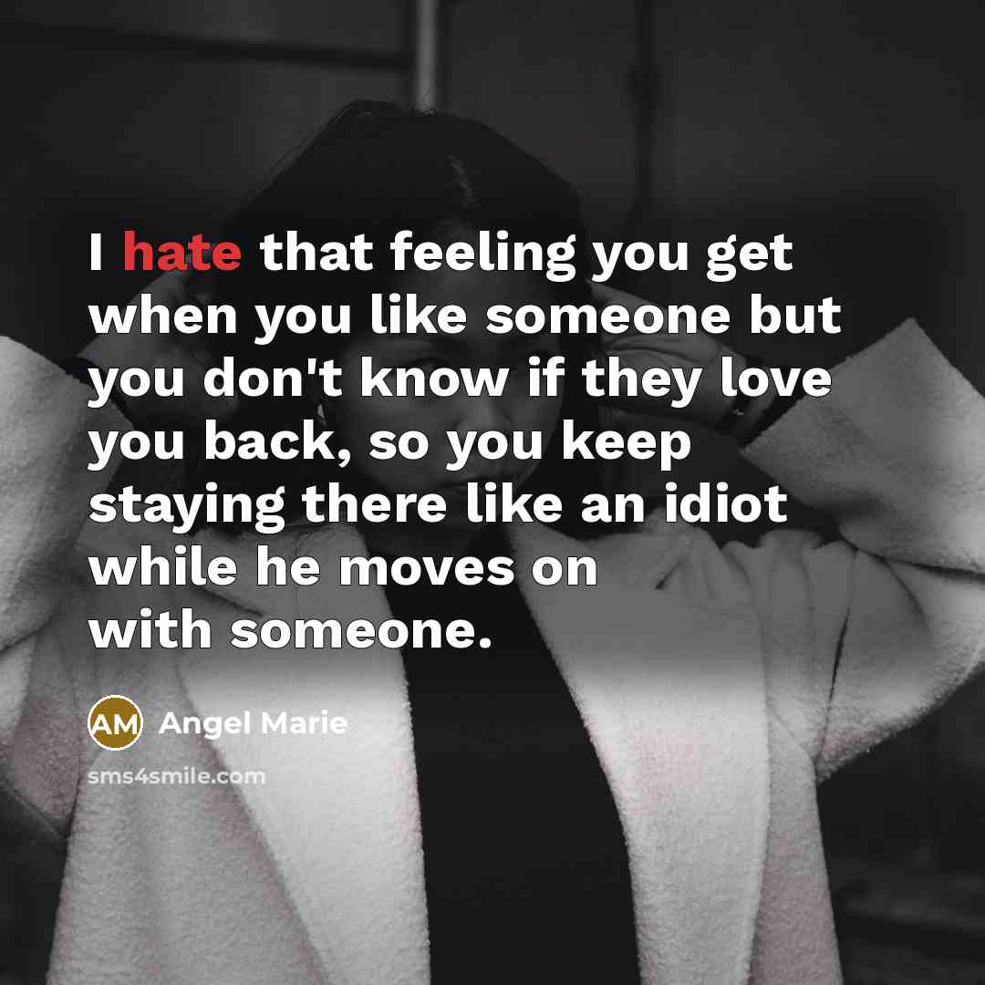 “I hate that feeling you get when you like someone…” quote by Angel Marie