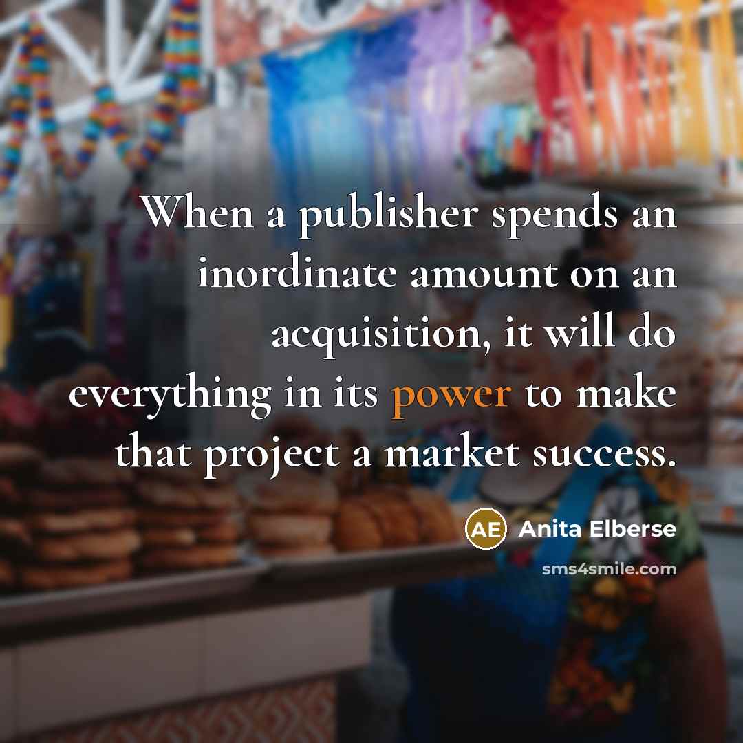 “When a publisher spends an inordinate amount on an acquisition,…” quote by Anita Elberse