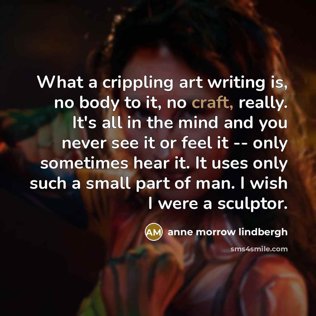 “What a crippling art writing is, no body to it,…” quote by Anne Morrow Lindbergh