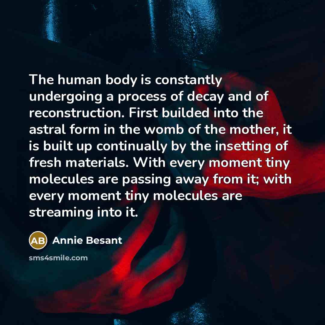 “The human body is constantly undergoing a process of decay…” quote by Annie Besant