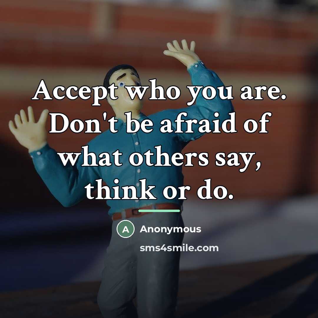 “Accept who you are. Don't be afraid of what others…” quote by Anonymous