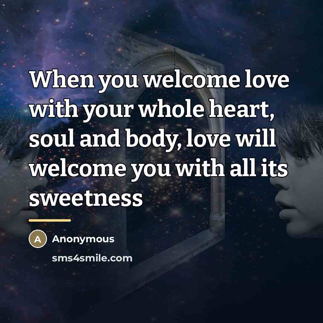 “When you welcome love with your whole heart, soul and…” quote by Anonymous