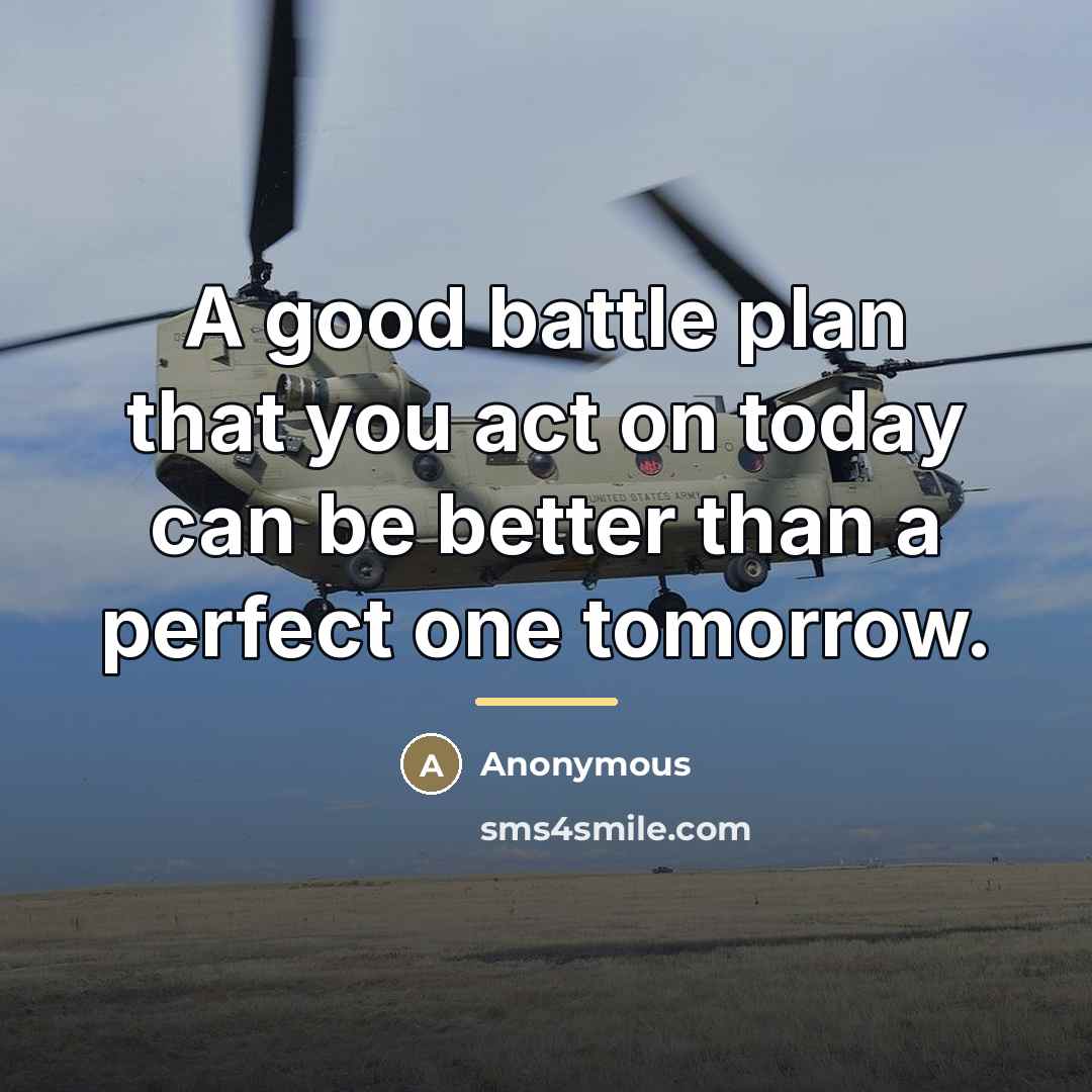 “A good battle plan that you act on today can…” quote by Anonymous