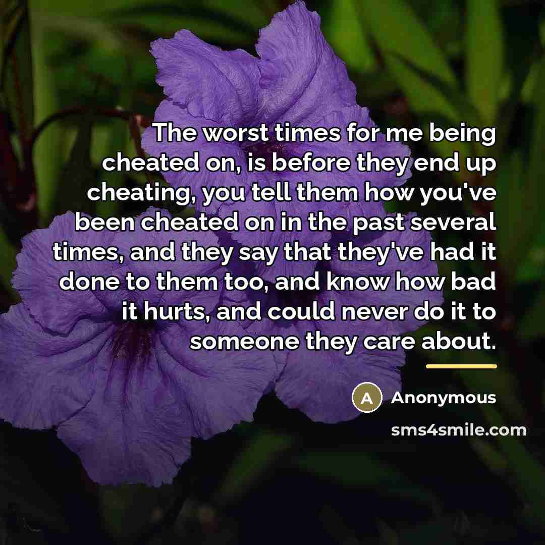 “The worst times for me being cheated on, is before…” quote by Anonymous