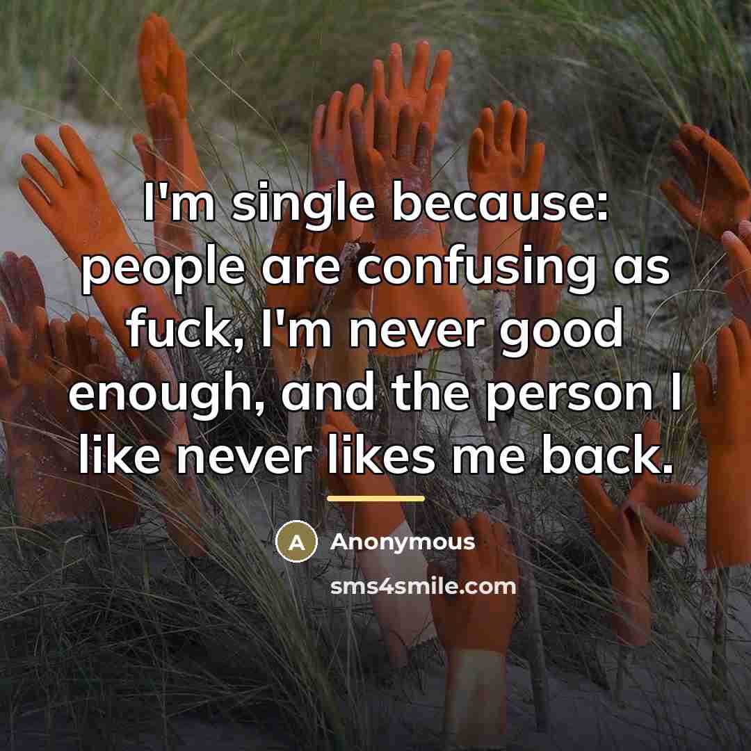 “I'm single because: people are confusing as fuck, I'm never…” quote by Anonymous