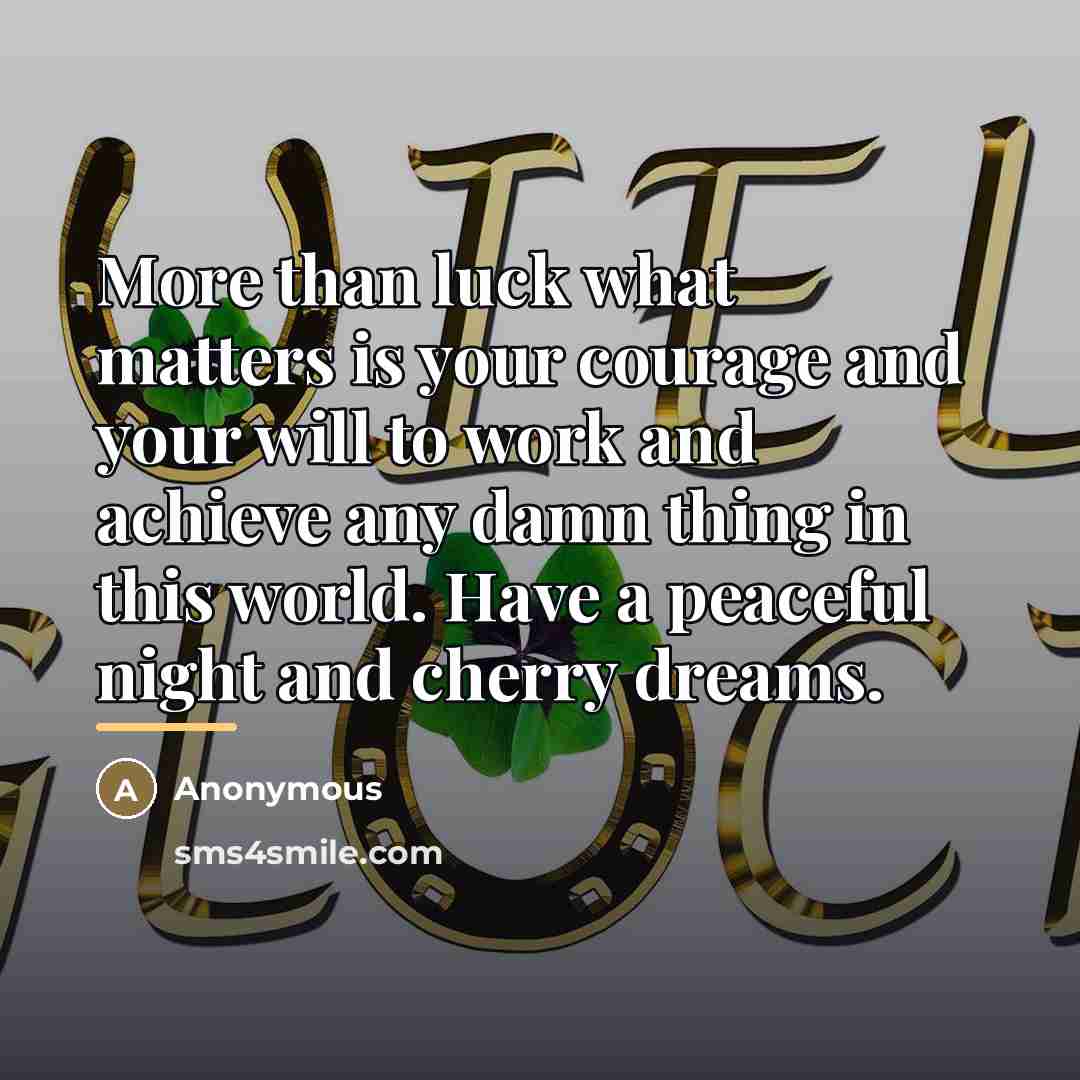 “More than luck what matters is your courage and your…” quote by Anonymous