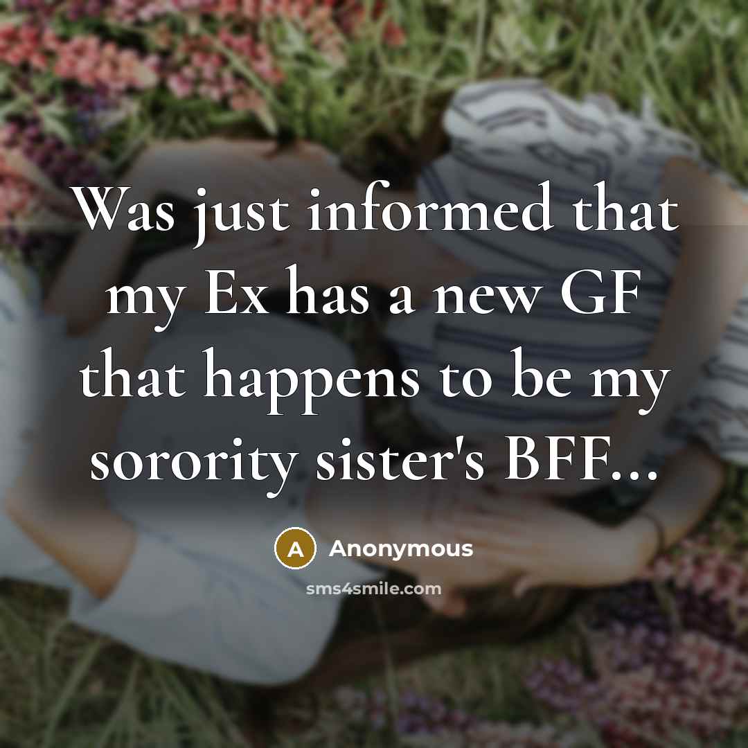 “Was just informed that my Ex has a new GF…” quote by Anonymous