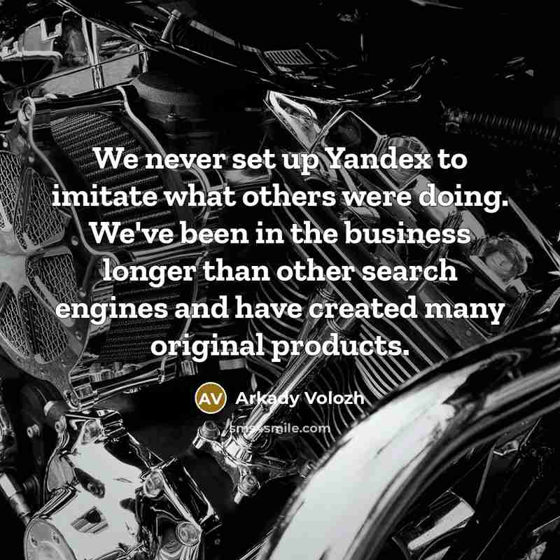 “We never set up Yandex to imitate what others were…” quote by Arkady Volozh