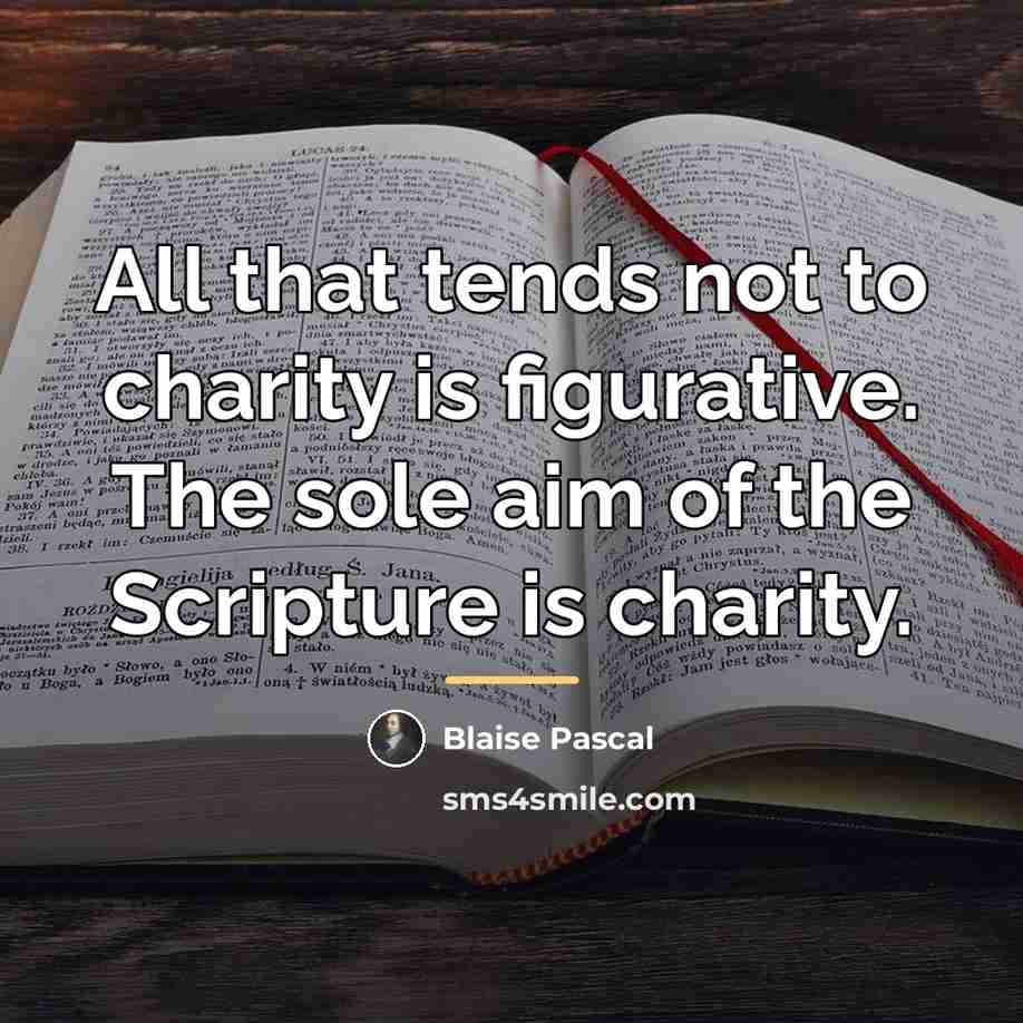 “All that tends not to charity is figurative. The sole…” quote by Blaise Pascal